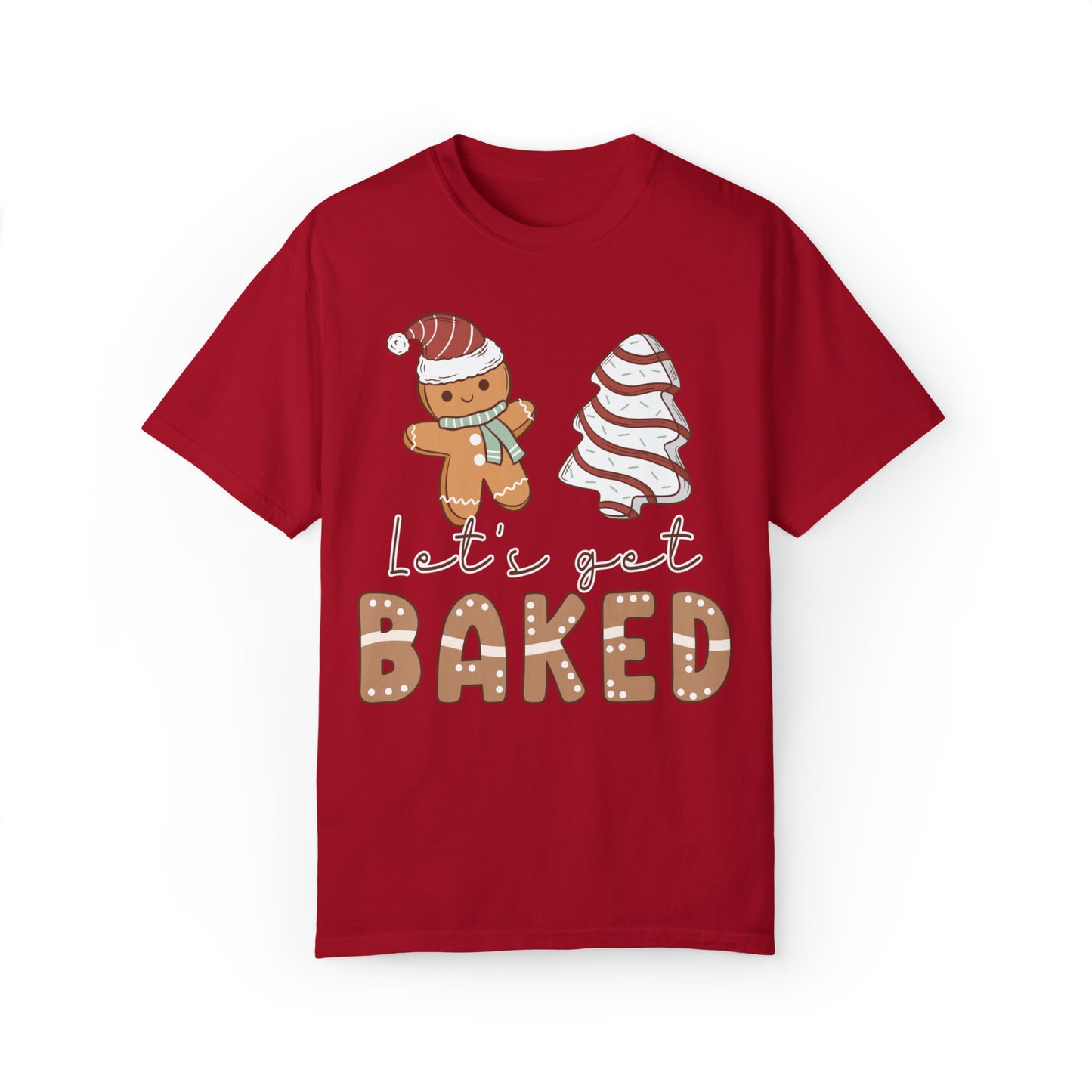 Let's Get Baked Gingerbread and Little Debbie Christmas Tree Cake Holiday Unisex Garment-Dyed T-shirt