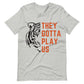 They Gotta Play Us Unisex T-Shirt