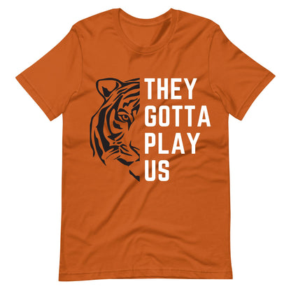 They Gotta Play Us Unisex T-Shirt