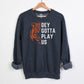 Dey Gotta Play Us Unisex Sweatshirt