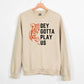 Dey Gotta Play Us Unisex Sweatshirt