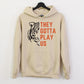 They Gotta Play Us Unisex Hoodie