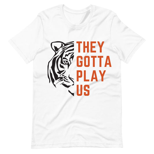 They Gotta Play Us Unisex T-Shirt