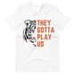 They Gotta Play Us Unisex T-Shirt