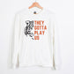 They Gotta Play Us Unisex Sweatshirt